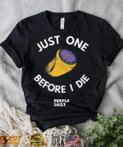 Just one before I die Purple daily shirt