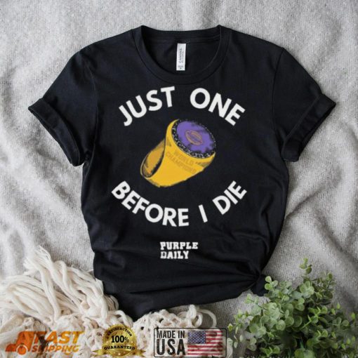 Just one before I die Purple daily shirt