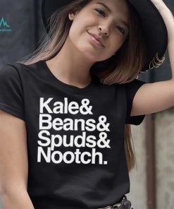 Kale and Beans and Spuds and Nootch 2022 shirt