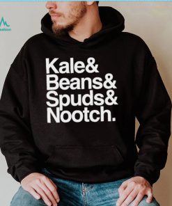 Kale and Beans and Spuds and Nootch 2022 shirt