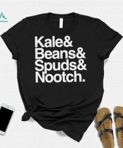 Kale and Beans and Spuds and Nootch 2022 shirt