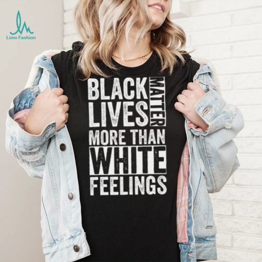 Kanye West White Lives Matter T shirt, Black Lives Matter More Than White Feelings T shirt