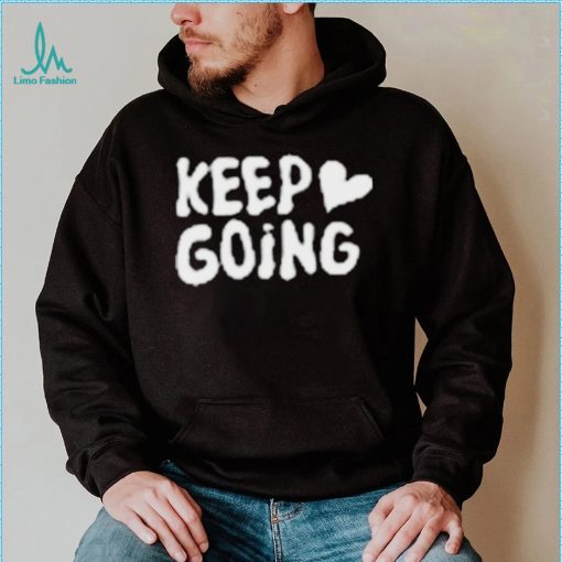 Keep Going It Will All Be Alright Shirt