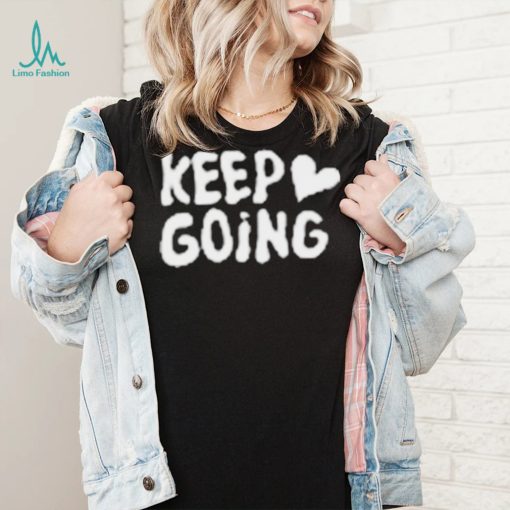 Keep Going It Will All Be Alright Shirt