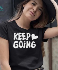 Keep Going It Will All Be Alright Shirt