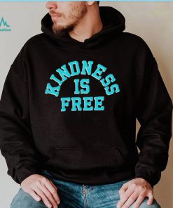 Kindness is free T Shirt