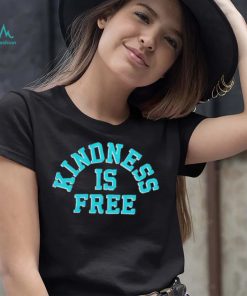 Kindness is free T Shirt