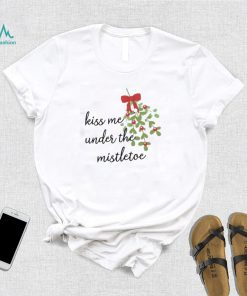 Kiss Me Under The Mistletoe Christmas Shirt