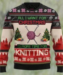 Knitting Lover Ugly Sweater, All I Want For Christmas Is More Time For Knitting