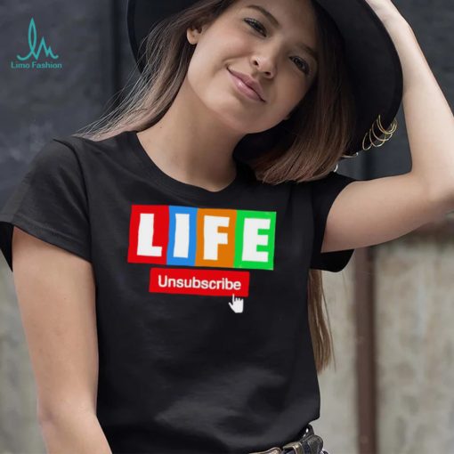 LIFE Unsubscribe colorful shirt