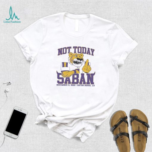 LSU Tigers Not Today Saban November 12, 2022 Shirt