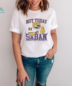 LSU Tigers Not Today Saban November 12, 2022 Shirt