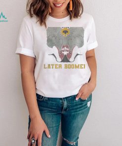 Later Boomer shirt