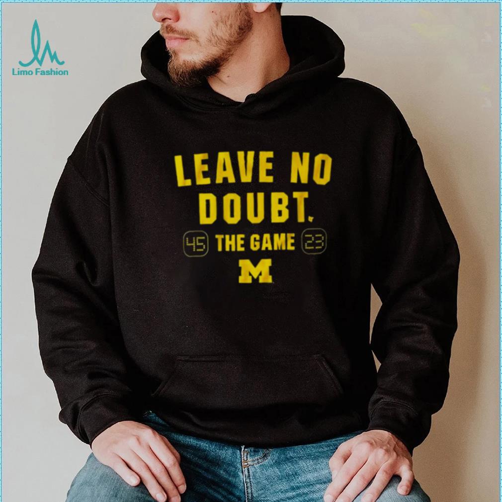 Leave no doubt the game Michigan football shirt Leave no doubt the game Michigan football shirt
