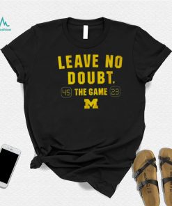 Leave no doubt the game Michigan football shirt