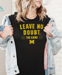 Leave no doubt the game Michigan football shirt