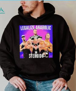 Legalize Anabolic Steroids shirt