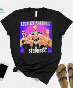 Legalize Anabolic Steroids shirt