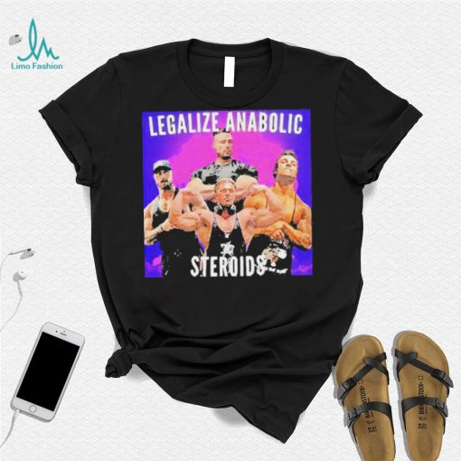 Legalize Anabolic Steroids shirt