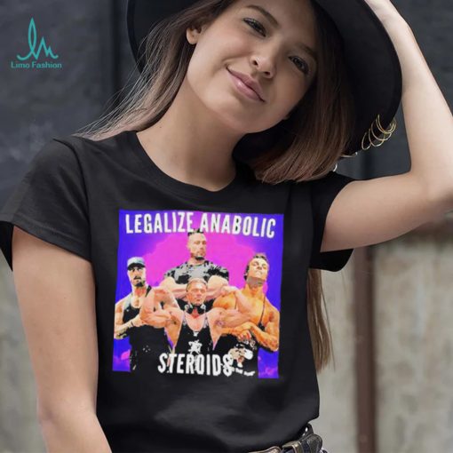 Legalize Anabolic Steroids shirt