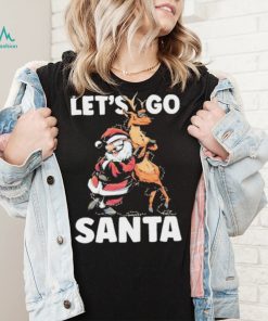 Let’s Go Santa Funny Christmas Santa Reindeer Shirt