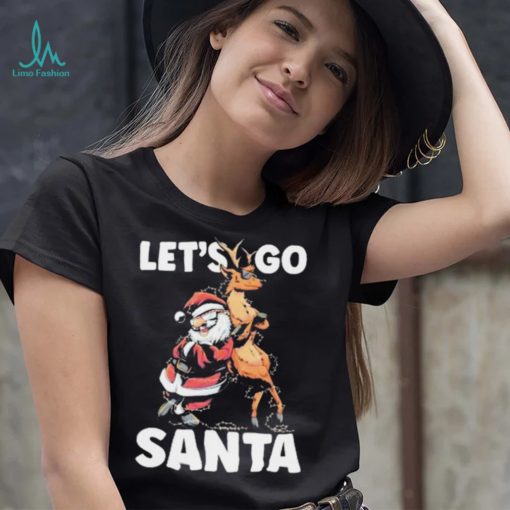 Let’s Go Santa Funny Christmas Santa Reindeer Shirt