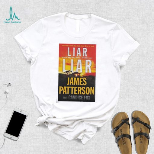 Liar Liar James Patterson And Candice Fox Shirt