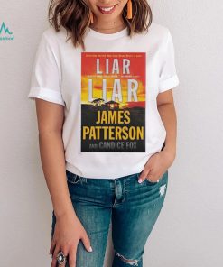 Liar Liar James Patterson And Candice Fox Shirt