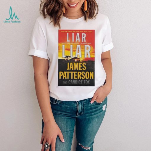 Liar Liar James Patterson And Candice Fox Shirt