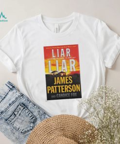 Liar Liar James Patterson And Candice Fox Shirt