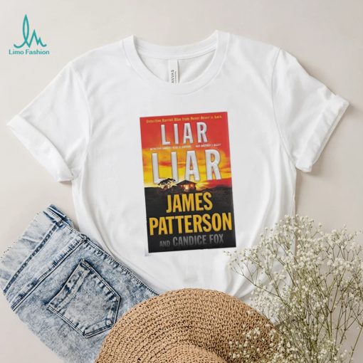 Liar Liar James Patterson And Candice Fox Shirt