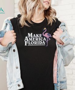 Make America Florida T Shirt