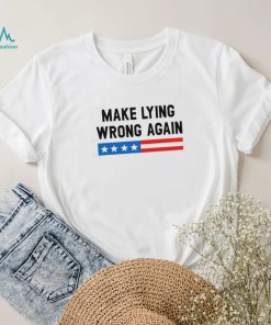 Make Lying Wrong Again Quote Shirt