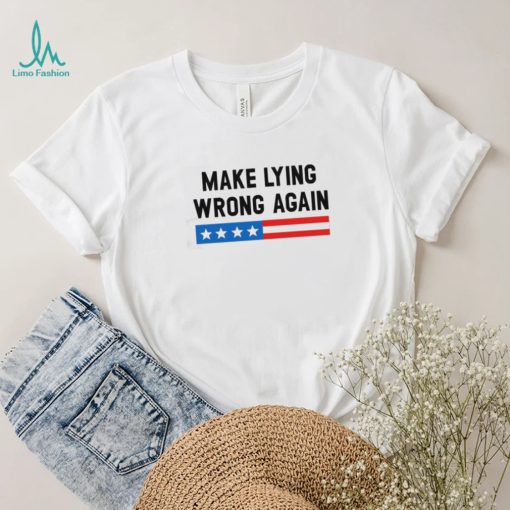 Make Lying Wrong Again Quote Shirt