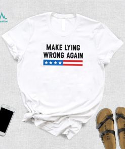 Make Lying Wrong Again Quote Shirt