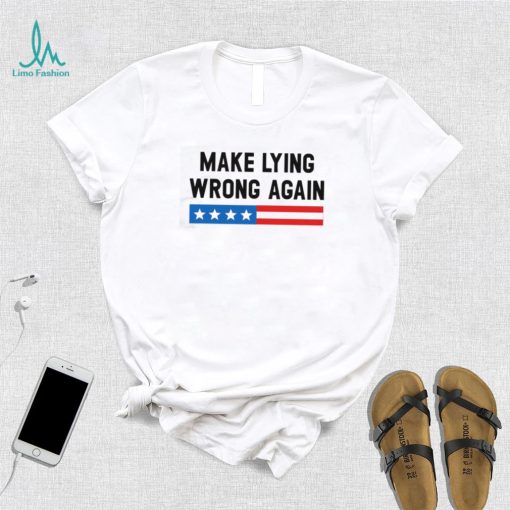 Make Lying Wrong Again Quote Shirt