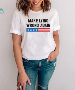 Make Lying Wrong Again Quote Shirt