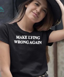 Make Lying Wrong Again Shirt