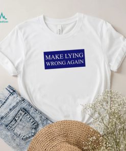 Make Lying Wrong Again T shirt