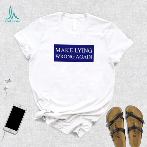 Make Lying Wrong Again T shirt