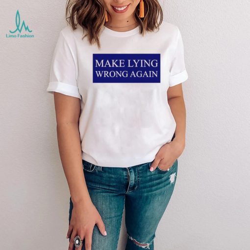 Make Lying Wrong Again T shirt