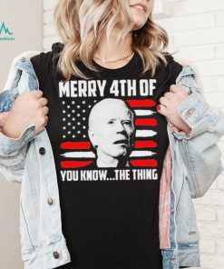 Merry 4th You Know The Thing Shirt