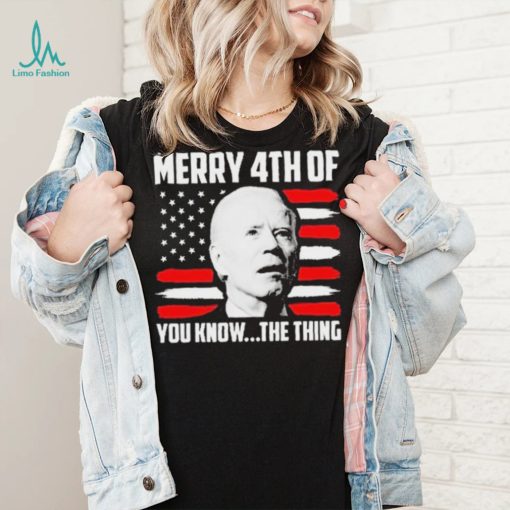 Merry 4th You Know The Thing Shirt