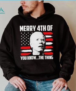 Merry 4th You Know The Thing Shirt