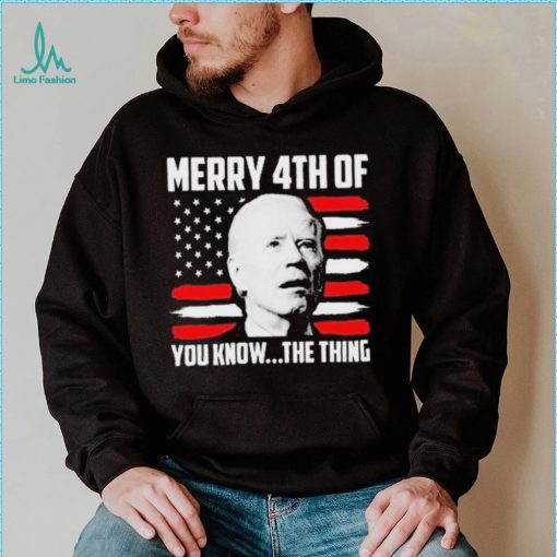 Merry 4th You Know The Thing Shirt