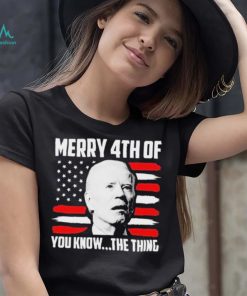 Merry 4th You Know The Thing Shirt