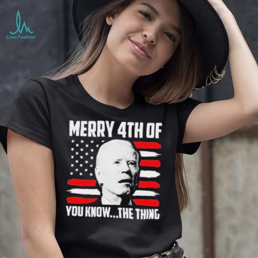 Merry 4th You Know The Thing Shirt