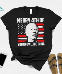 Merry 4th You Know The Thing Shirt