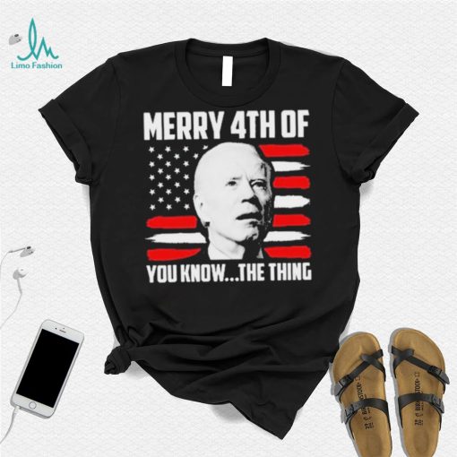 Merry 4th You Know The Thing Shirt