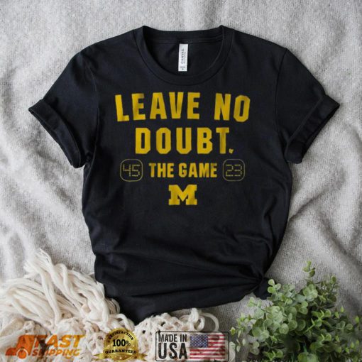 Michigan Football Leave No Doubt The Game Shirt